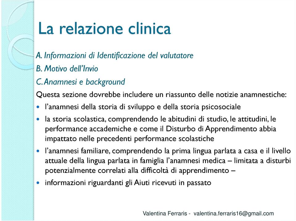 scolastica, comprendendo le abitudini di studio, le attitudini, le performance accademiche e come il Disturbo di Apprendimento abbia impattato nelle precedenti performance