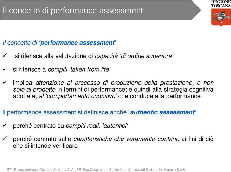 alla strategia cognitiva adottata, al comportamento cognitivo che conduce alla performance Il performance assessment si definisce anche authentic