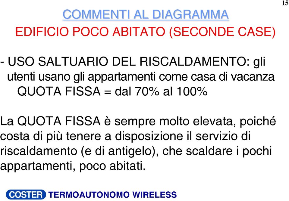 70% al 100% La QUOTA FISSA è sempre molto elevata, poiché costa di più tenere a