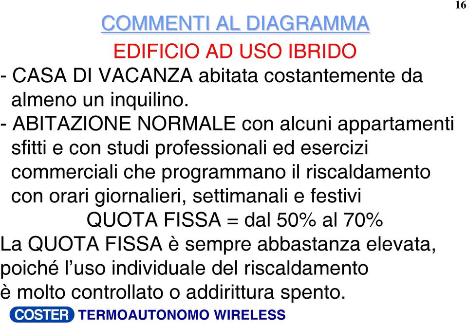 programmano il riscaldamento con orari giornalieri, settimanali e festivi QUOTA FISSA = dal 50% al 70% La QUOTA