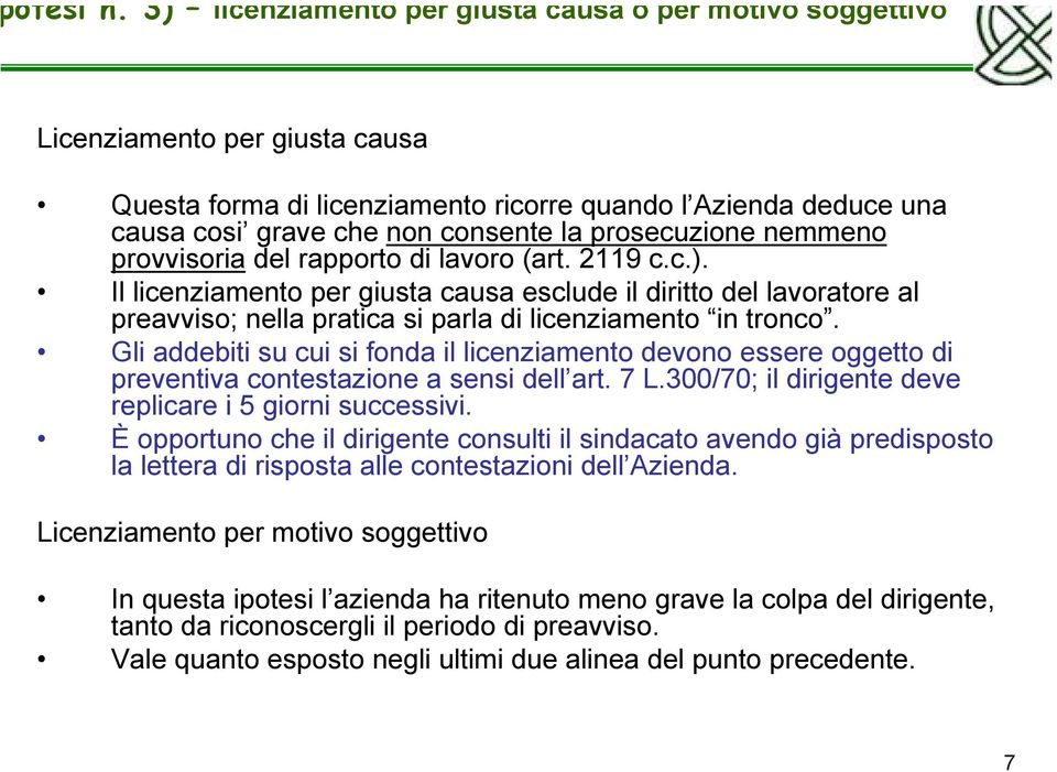 prosecuzione nemmeno provvisoria del rapporto di lavoro (art. 2119 c.c.).