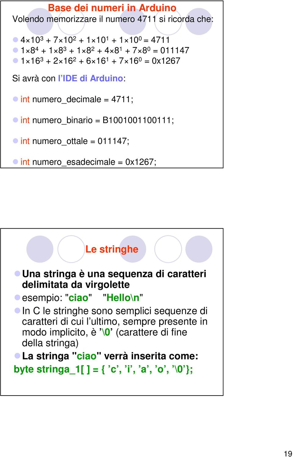Una stringa è una sequenza di caratteri delimitata da virgolette esempio: "ciao" "Hello\n" In C le stringhe sono semplici sequenze di caratteri di cui l