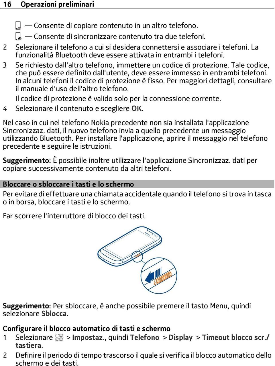 Tale codice, che può essere definito dall'utente, deve essere immesso in entrambi telefoni. In alcuni telefoni il codice di protezione è fisso.