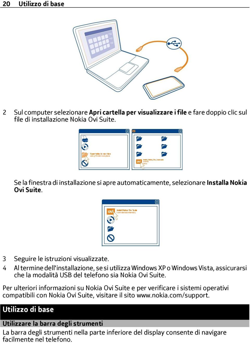 4 Al termine dell'installazione, se si utilizza Windows XP o Windows Vista, assicurarsi che la modalità USB del telefono sia Nokia Ovi Suite.