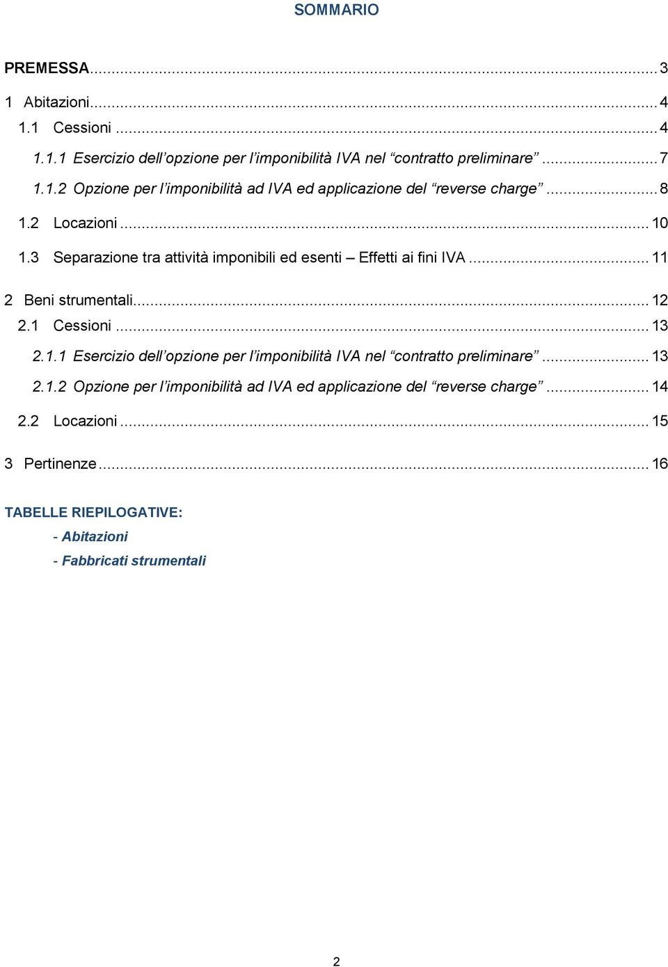 .. 13 2.1.2 Opzione per l imponibilità ad IVA ed applicazione del reverse charge... 14 2.2 Locazioni... 15 3 Pertinenze.