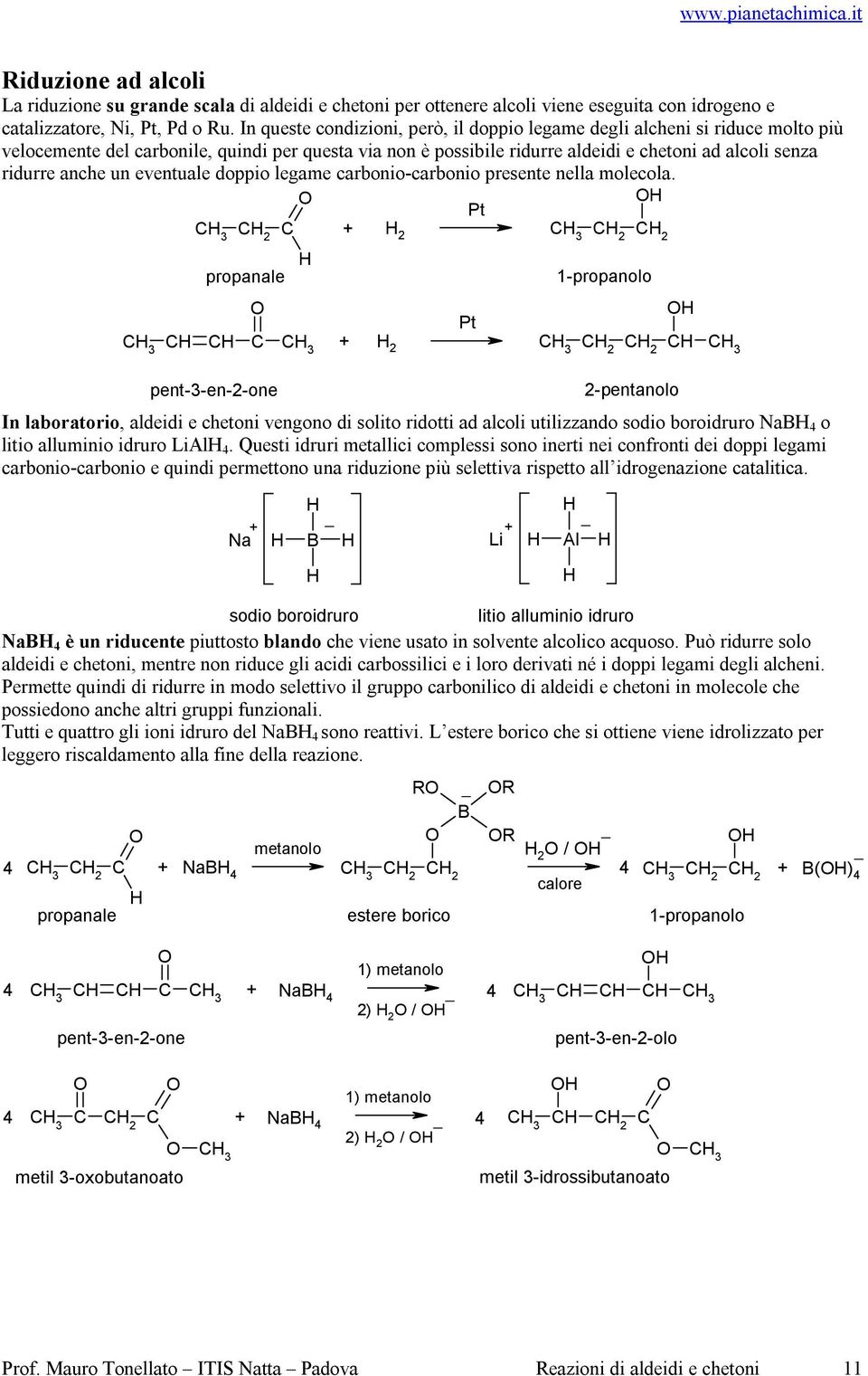 un eventuale doppio legame carbonio-carbonio presente nella molecola.