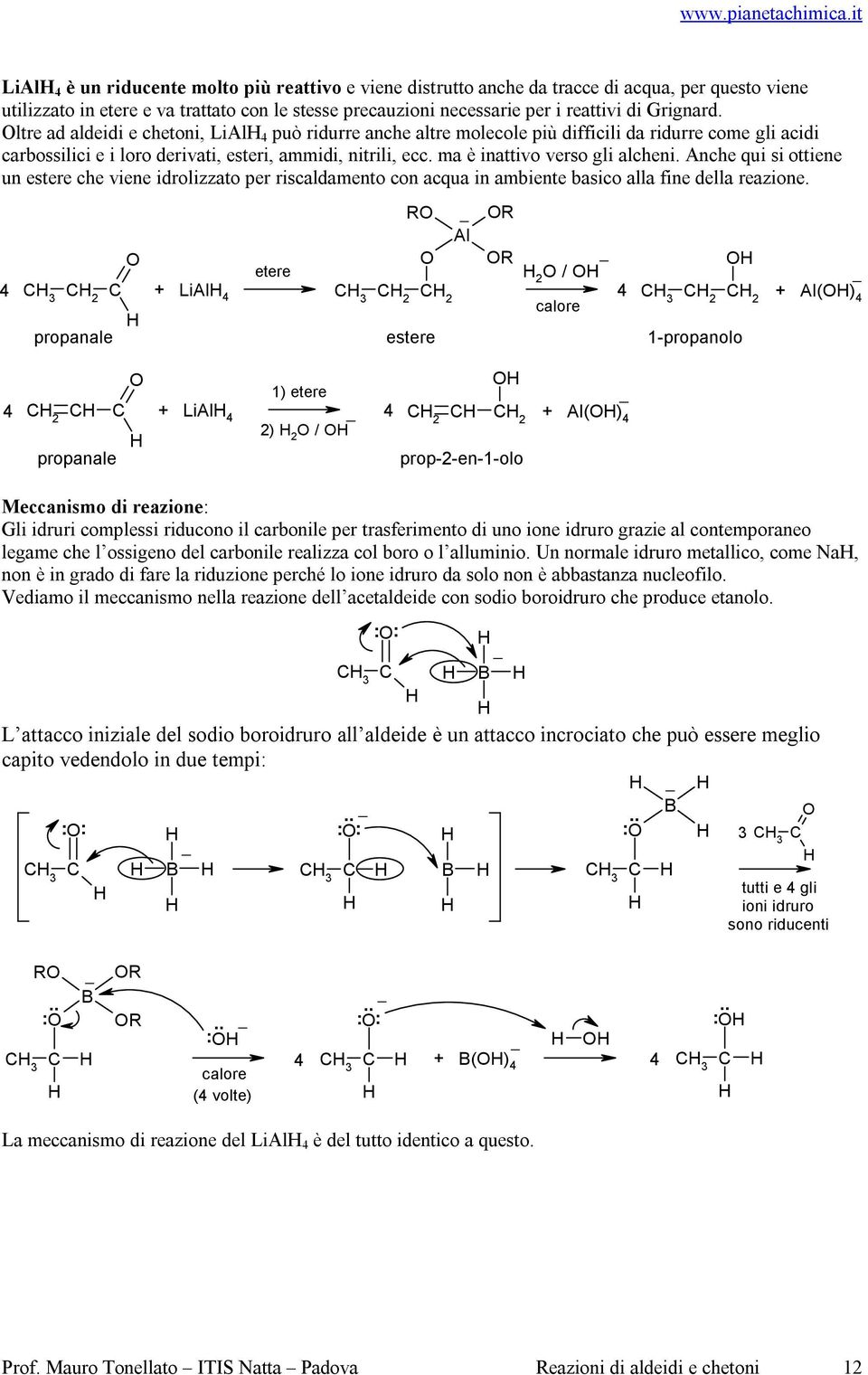 ma è inattivo verso gli alcheni. Anche qui si ottiene un estere che viene idrolizzato per riscaldamento con acqua in ambiente basico alla fine della reazione.