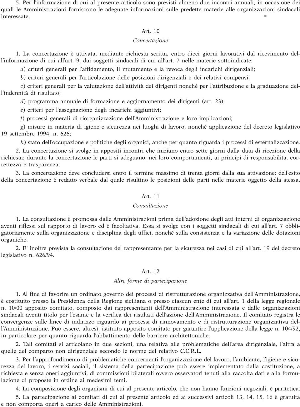 dai soggetti sindacali di cui all art 7 nelle materie sottoindicate: a) criteri generali per l affidamento, il mutamento e la revoca degli incarichi dirigenziali; b) criteri generali per l