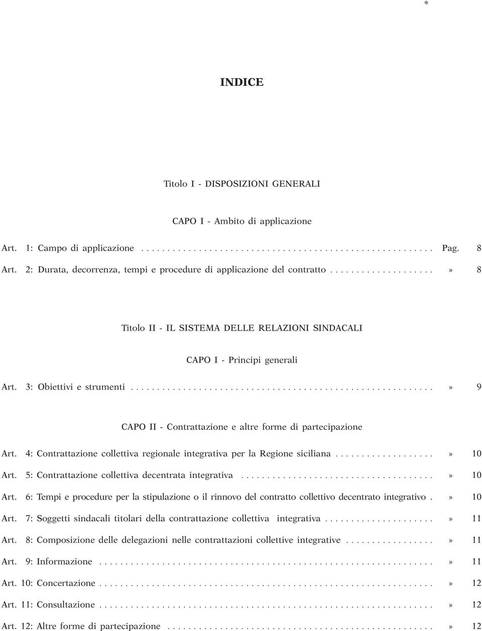 integrativa per la Regione siciliana» 10 Art 5: Contrattazione collettiva decentrata integrativa» 10 Art 6: Tempi e procedure per la stipulazione o il rinnovo del contratto collettivo decentrato