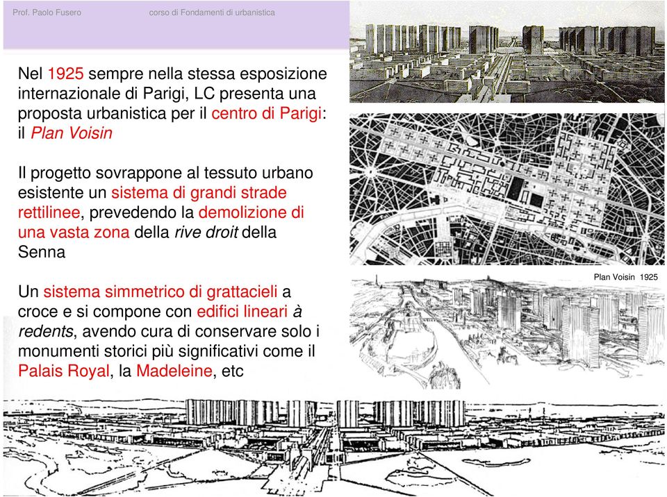 rettilinee, prevedendo la demolizione di una vasta zona della rive droit della Senna Un sistema simmetrico di grattacieli a croce e si compone