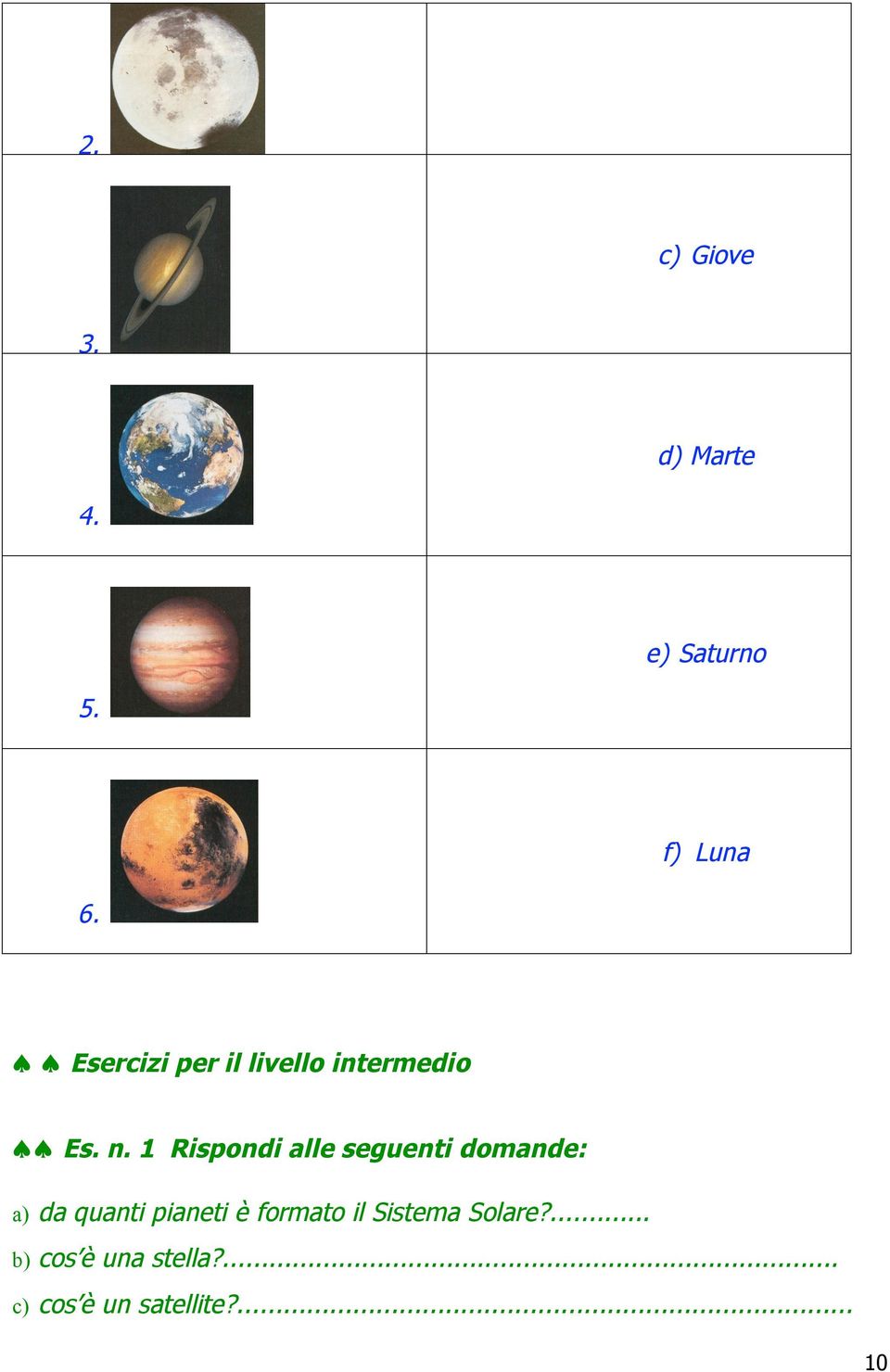 1 Rispondi alle seguenti domande: a) da quanti pianeti è
