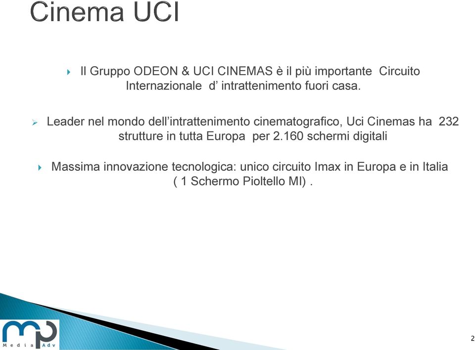 Leader nel mondo dell intrattenimento cinematografico, Uci Cinemas ha 232 strutture