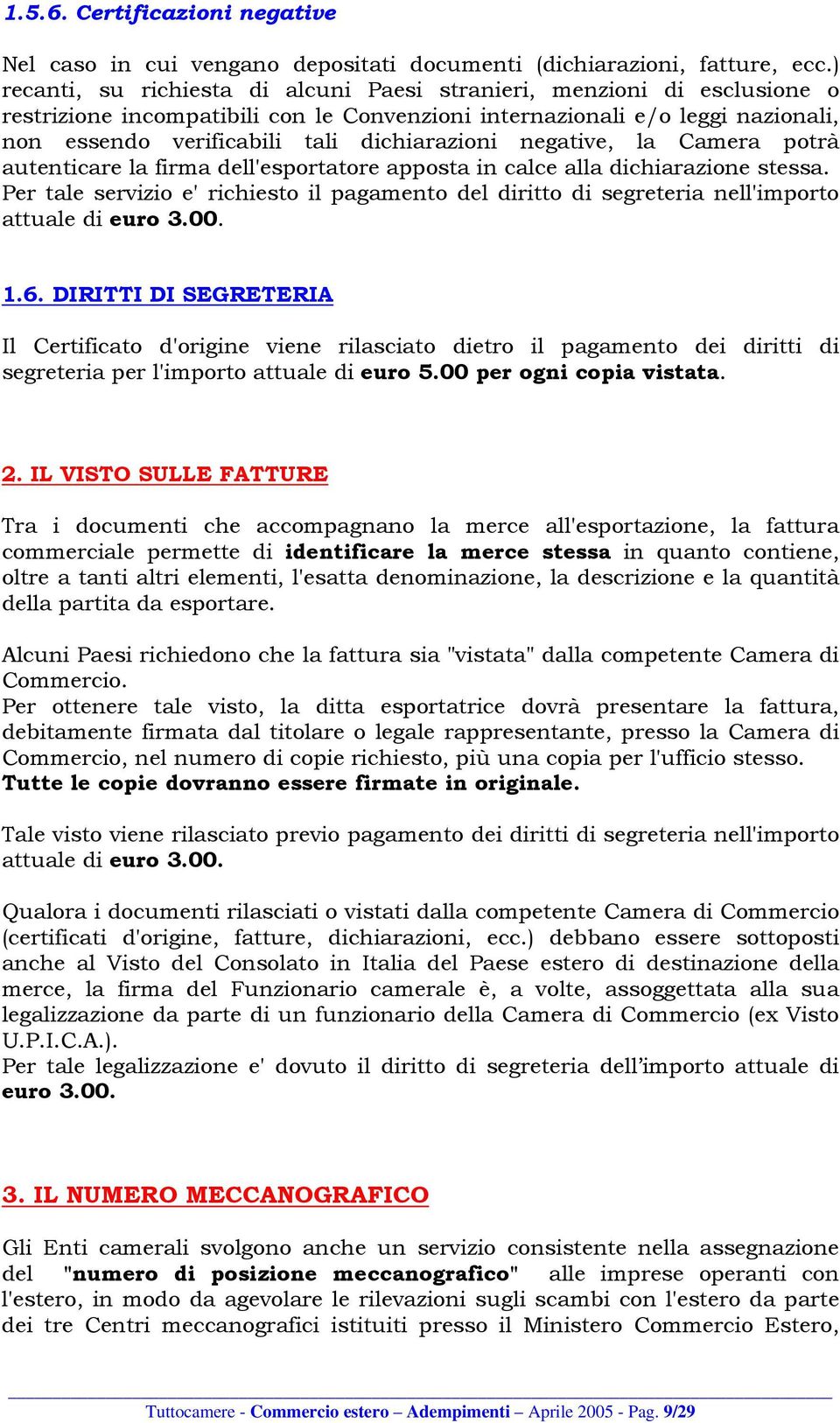 dichiarazioni negative, la Camera potrà autenticare la firma dell'esportatore apposta in calce alla dichiarazione stessa.