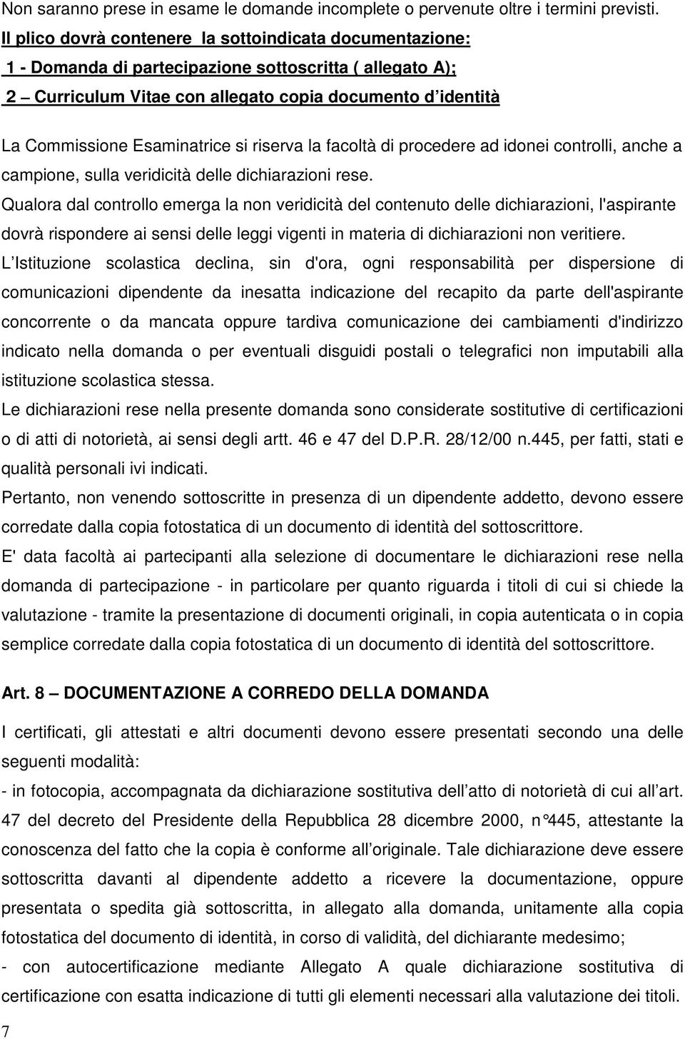 Esaminatrice si riserva la facoltà di procedere ad idonei controlli, anche a campione, sulla veridicità delle dichiarazioni rese.