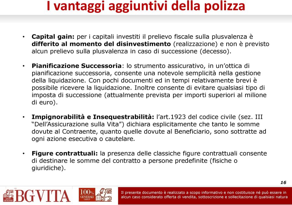 Pianificazione Successoria: lo strumento assicurativo, in un ottica di pianificazione successoria, consente una notevole semplicità nella gestione della liquidazione.