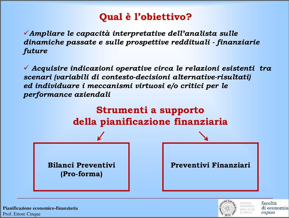 finanziarie future Acquisire indicazioni operative circa le relazioni esistenti tra scenari (variabili di