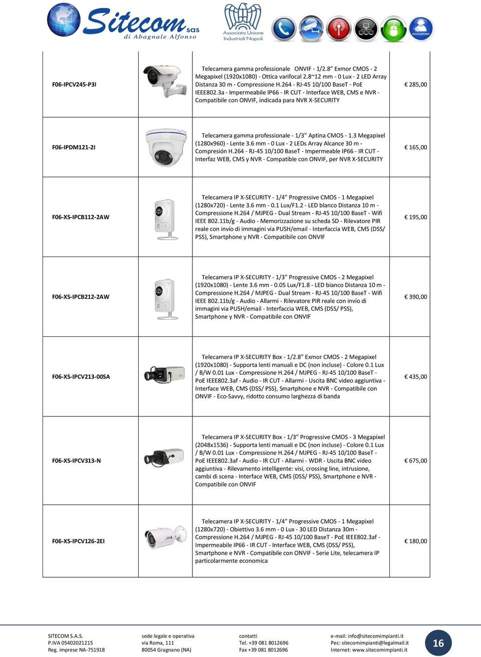 3a - Impermeabile IP66 - IR CUT - Interface WEB, CMS e NVR - Compatibile con ONVIF, indicada para NVR X-SECURITY 285,00 F06-IPDM121-2I Telecamera gamma professionale - 1/3 Aptina CMOS - 1.