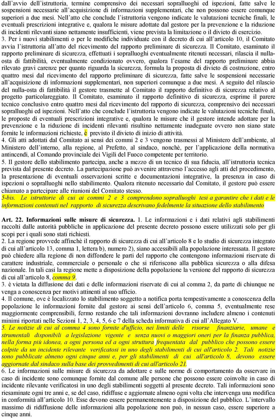 Nell atto che conclude l istruttoria vengono indicate le valutazioni tecniche finali, le eventuali prescrizioni integrative e, qualora le misure adottate dal gestore per la prevenzione e la riduzione