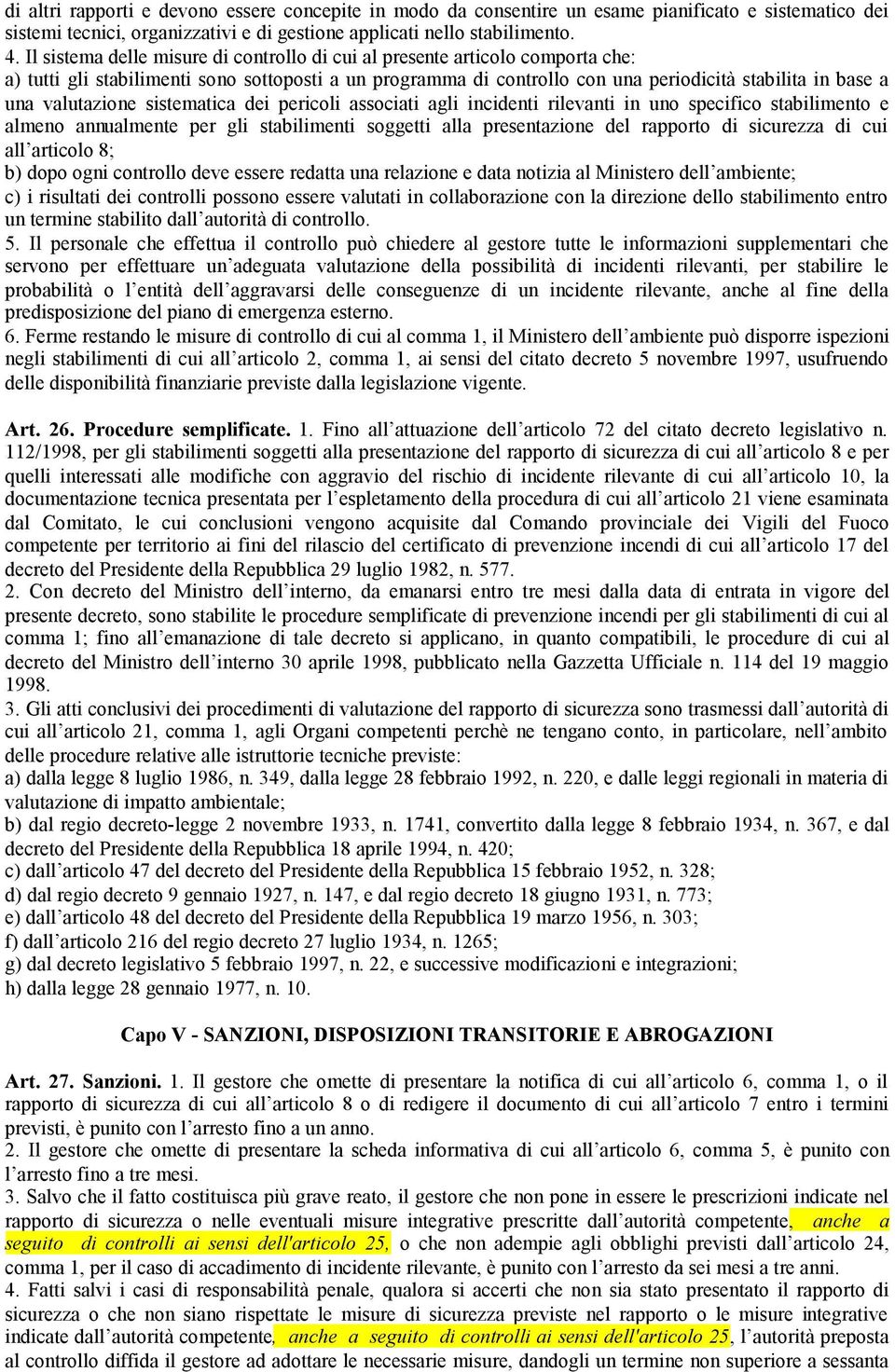 valutazione sistematica dei pericoli associati agli incidenti rilevanti in uno specifico stabilimento e almeno annualmente per gli stabilimenti soggetti alla presentazione del rapporto di sicurezza