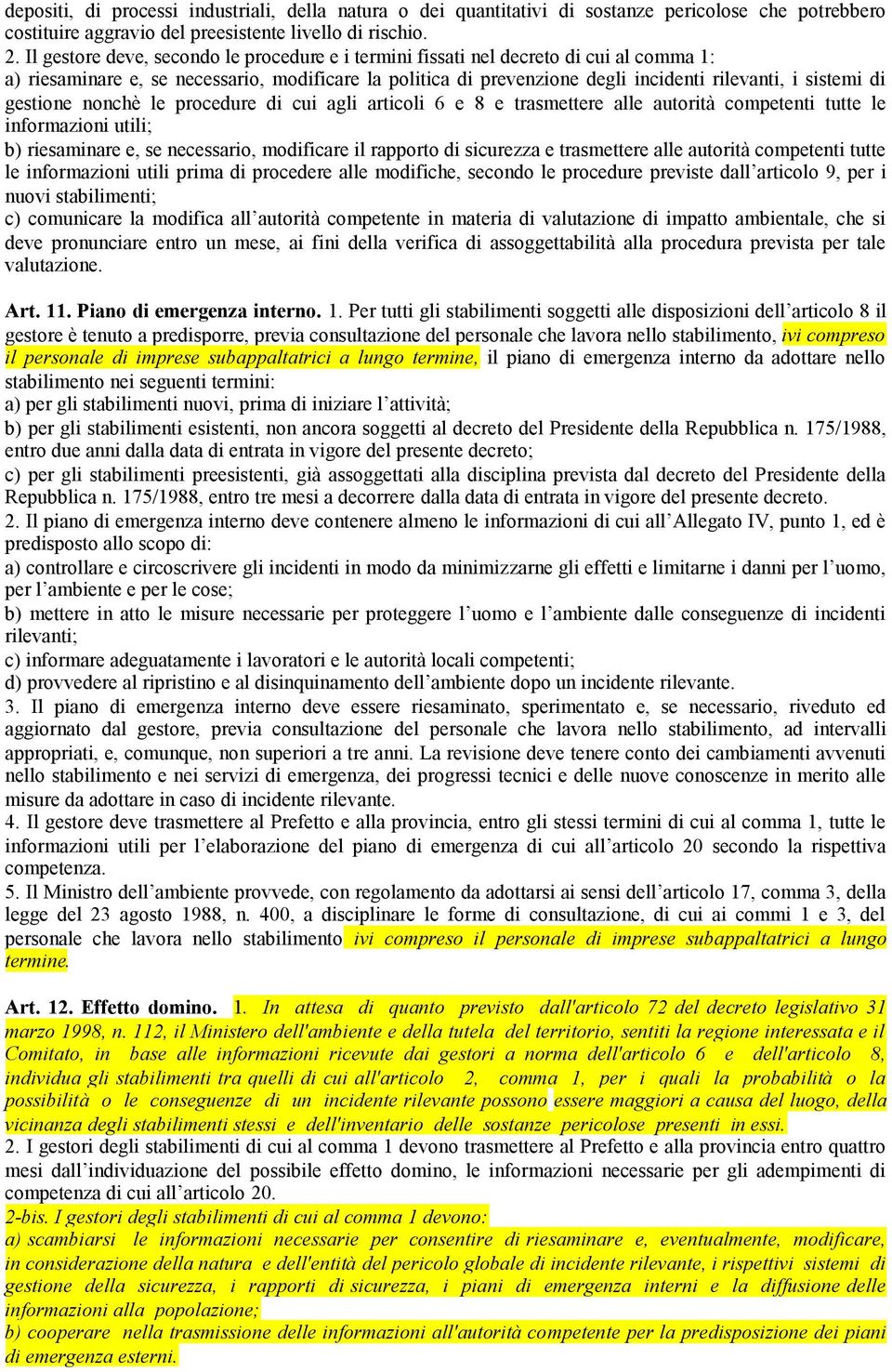 gestione nonchè le procedure di cui agli articoli 6 e 8 e trasmettere alle autorità competenti tutte le informazioni utili; b) riesaminare e, se necessario, modificare il rapporto di sicurezza e