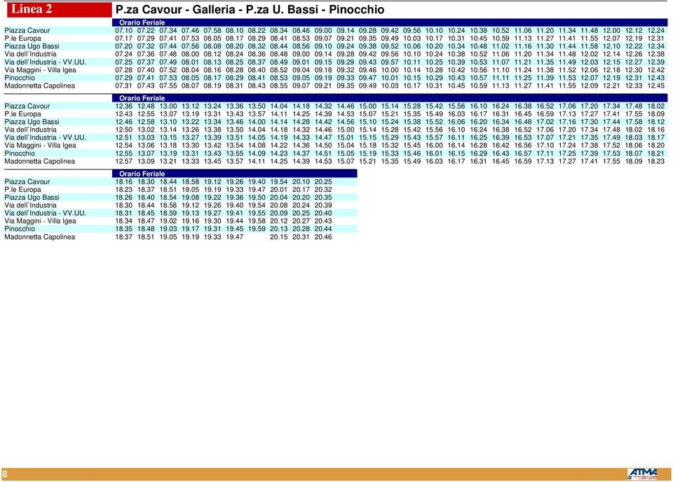 31 Piazza Ugo Bassi 07.20 07.32 07.44 07.56 08.08 08.20 08.32 08.44 08.56 09.10 09.24 09.38 09.52 10.06 10.20 10.34 10.48 11.02 11.16 11.30 11.44 11.58 12.10 12.22 12.34 Via dell`industria 07.24 07.