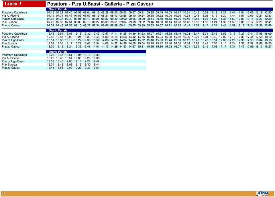 33 Piazza Ugo Bassi 07.25 07.37 07.49 08.01 08.13 08.25 08.37 08.49 09.02 09.16 09.30 09.44 09.58 10.12 10.26 10.40 10.54 11.08 11.22 11.36 11.50 12.03 12.15 12.27 12.39 P.le Europa 07.27 07.39 07.