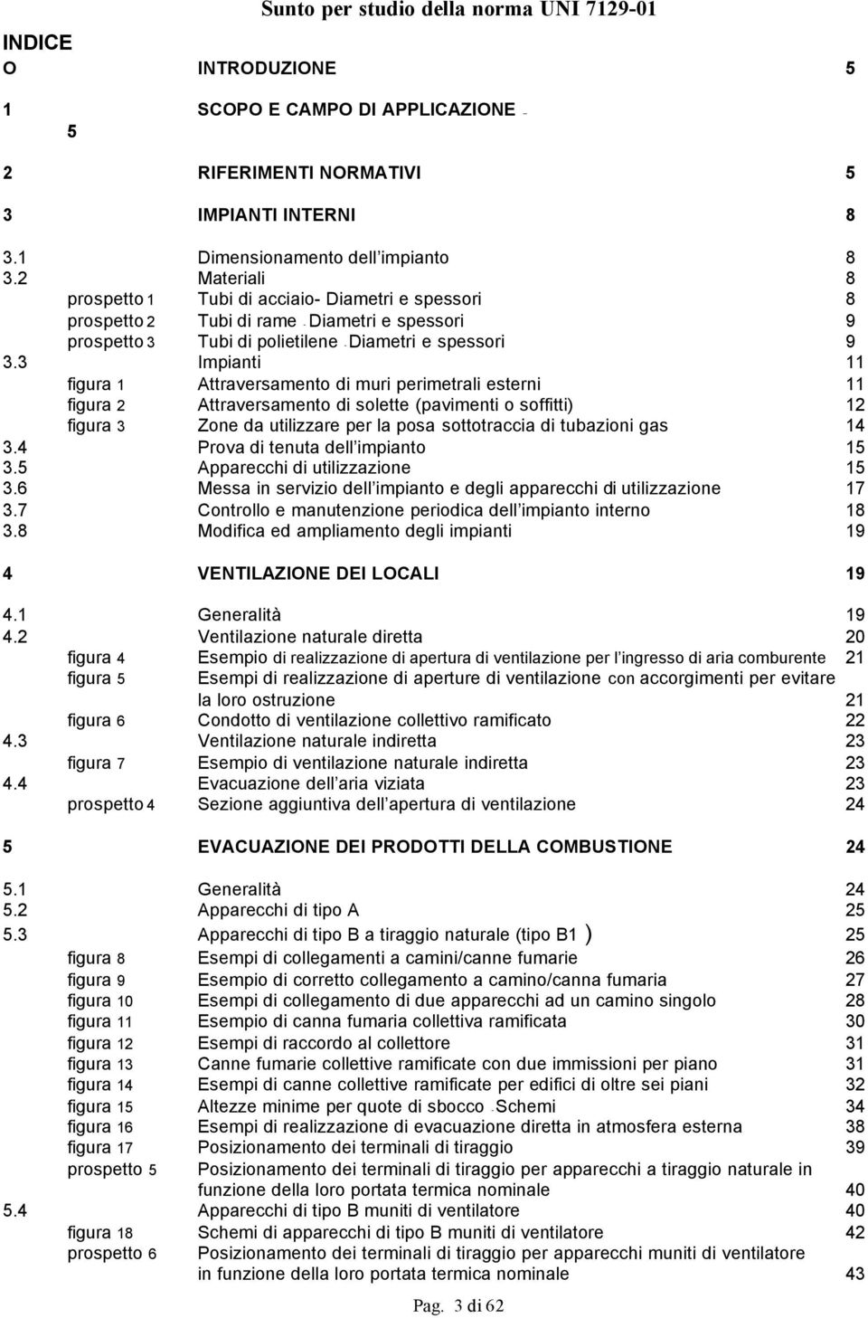 3 Impianti 11 figura 1 Attraversamento di muri perimetrali esterni 11 figura 2 Attraversamento di solette (pavimenti o soffitti) 12 figura 3 Zone da utilizzare per la posa sottotraccia di tubazioni