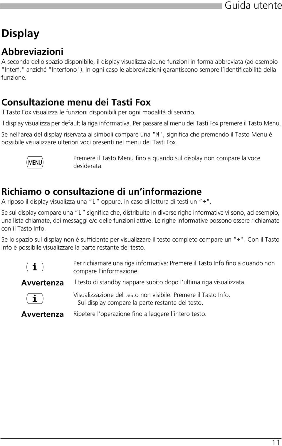 Il display visualizza per default la riga informativa. Per passare al menu dei Tasti Fox premere il Tasto Menu.