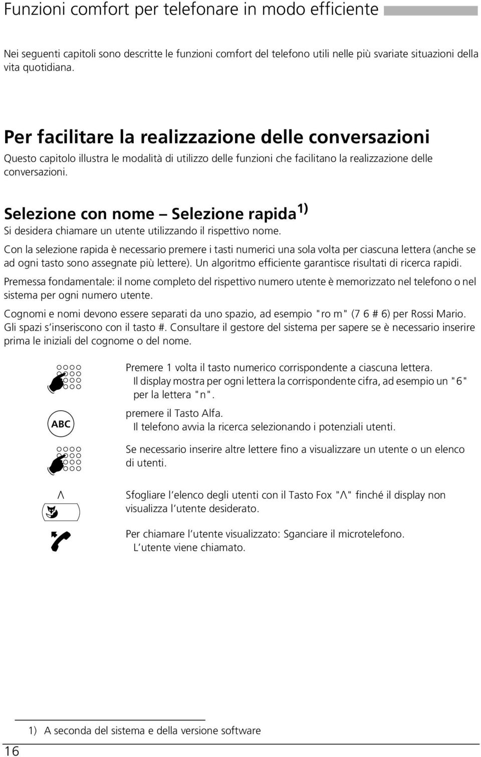 Per facilitare la realizzazione delle conversazioni Questo capitolo illustra le modalità di utilizzo delle funzioni che facilitano la realizzazione delle conversazioni.