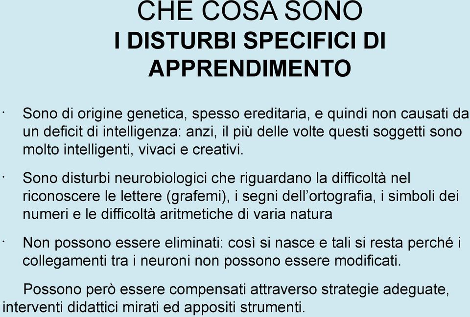 Sono disturbi neurobiologici che riguardano la difficoltà nel riconoscere le lettere (grafemi), i segni dell ortografia, i simboli dei numeri e le difficoltà