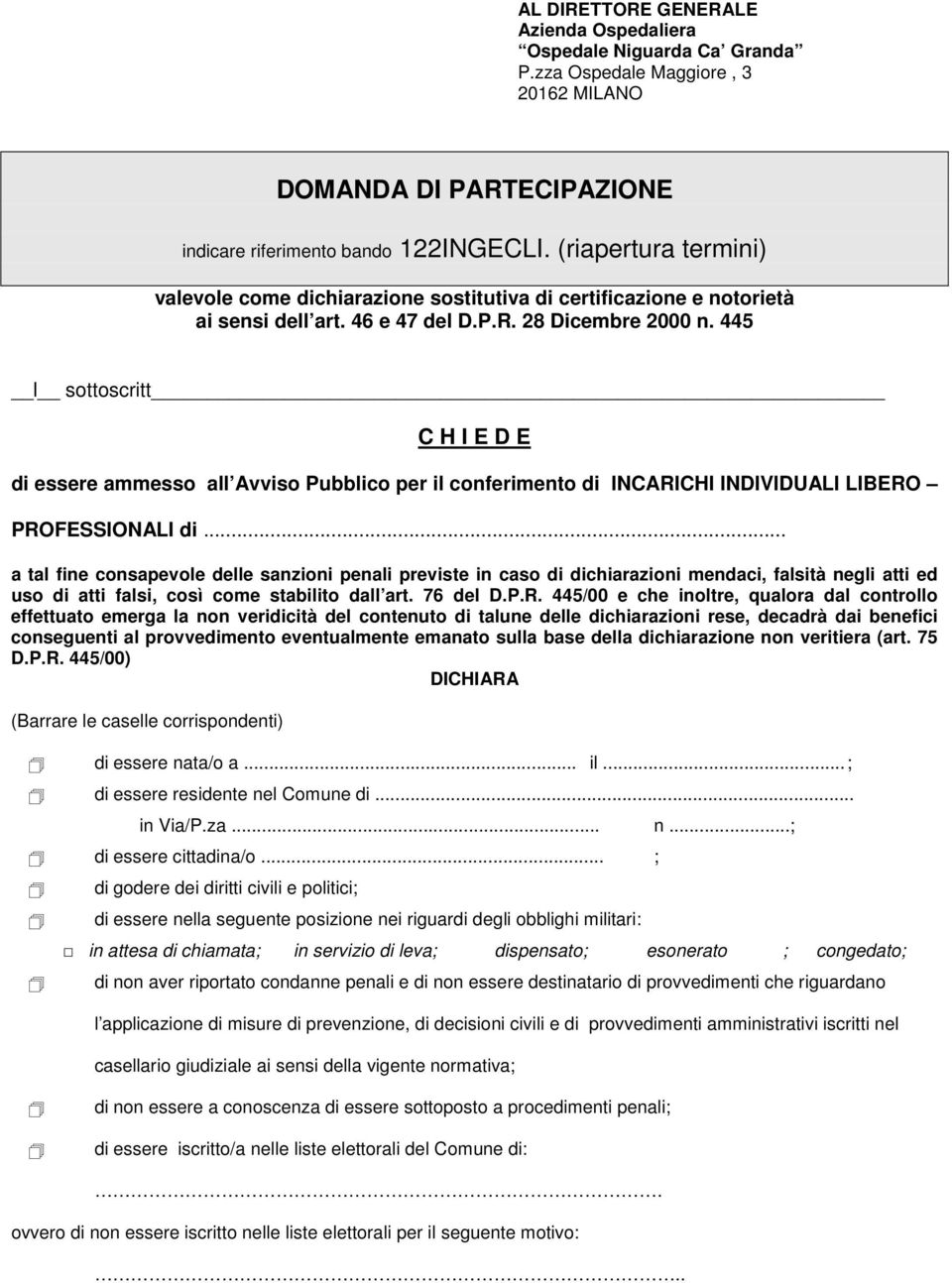 445 l sottoscritt C H I E D E di essere ammesso all Avviso Pubblico per il conferimento di INCARICHI INDIVIDUALI LIBERO PROFESSIONALI di.