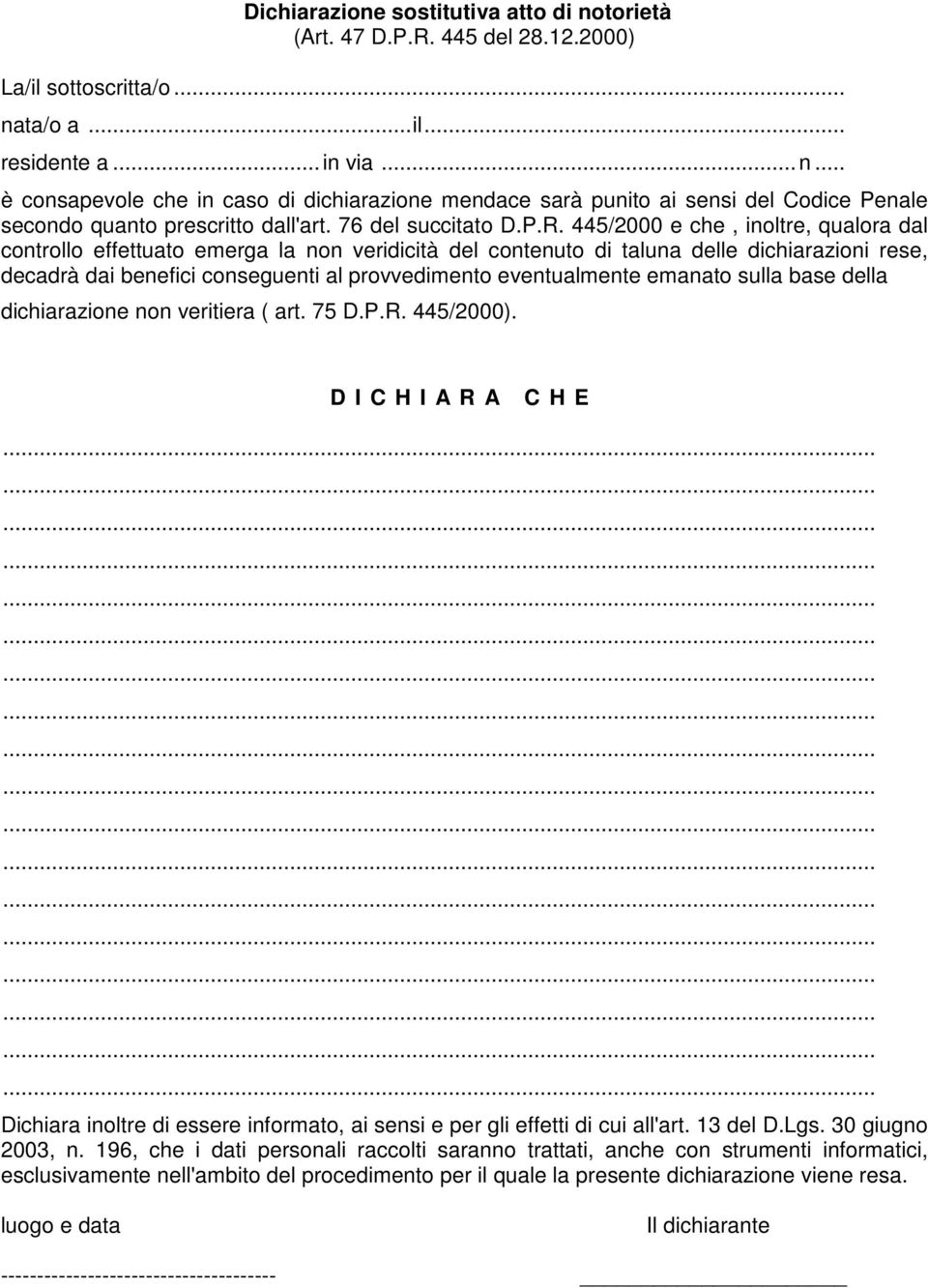 445/2000 e che, inoltre, qualora dal controllo effettuato emerga la non veridicità del contenuto di taluna delle dichiarazioni rese, decadrà dai benefici conseguenti al provvedimento eventualmente