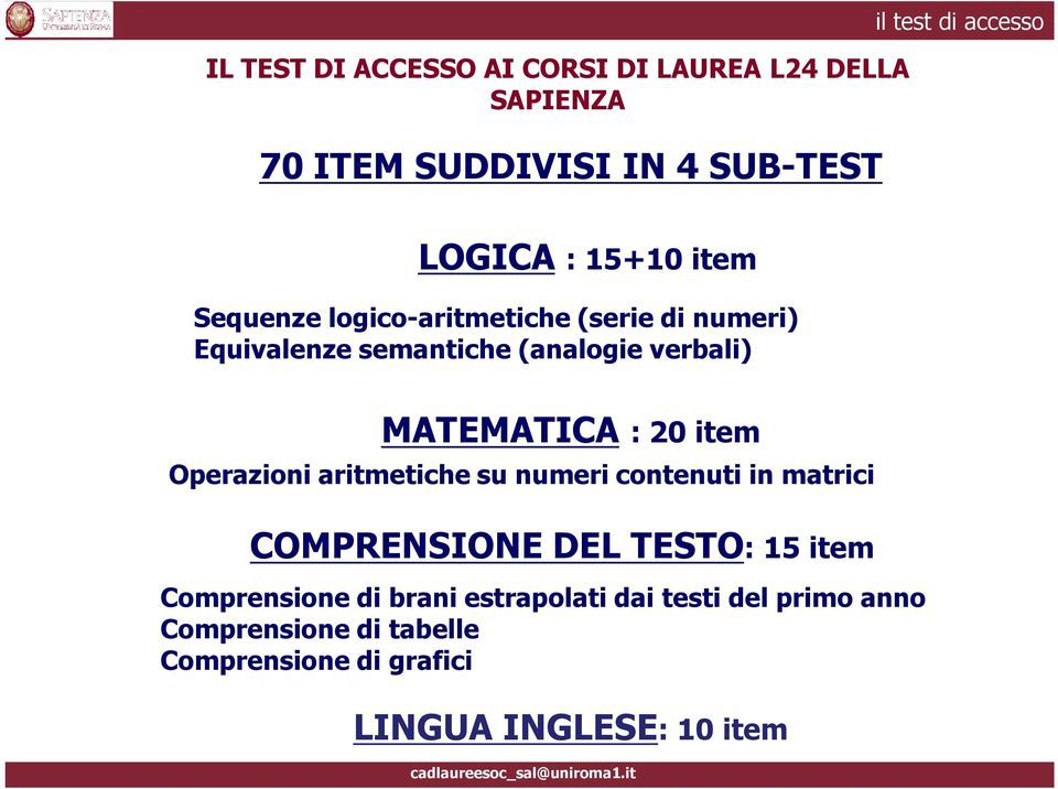 Operazioni aritmetiche su numeri contenuti in matrici COMPRENSIONE DEL TESTO: 15 item Comprensione di brani