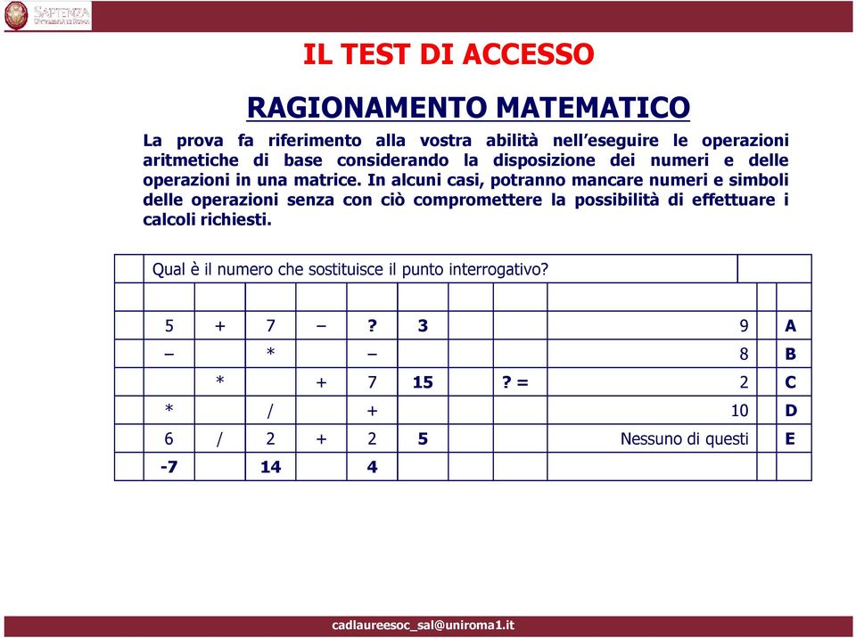 In alcuni casi, potranno mancare numeri e simboli delle operazioni senza con ciö compromettere la possibilitç di