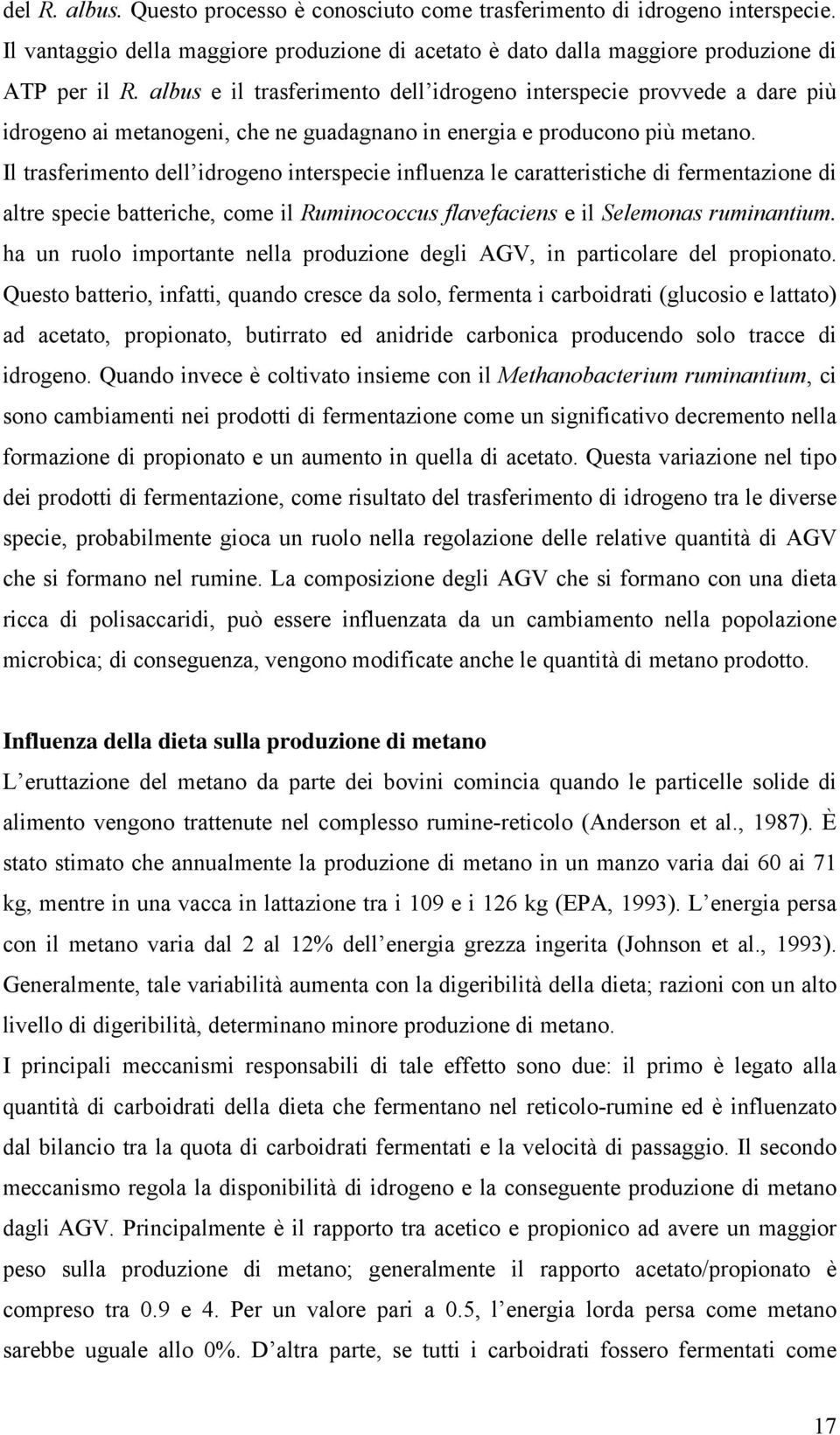 Il trasferimento dell idrogeno interspecie influenza le caratteristiche di fermentazione di altre specie batteriche, come il Ruminococcus flavefaciens e il Selemonas ruminantium.