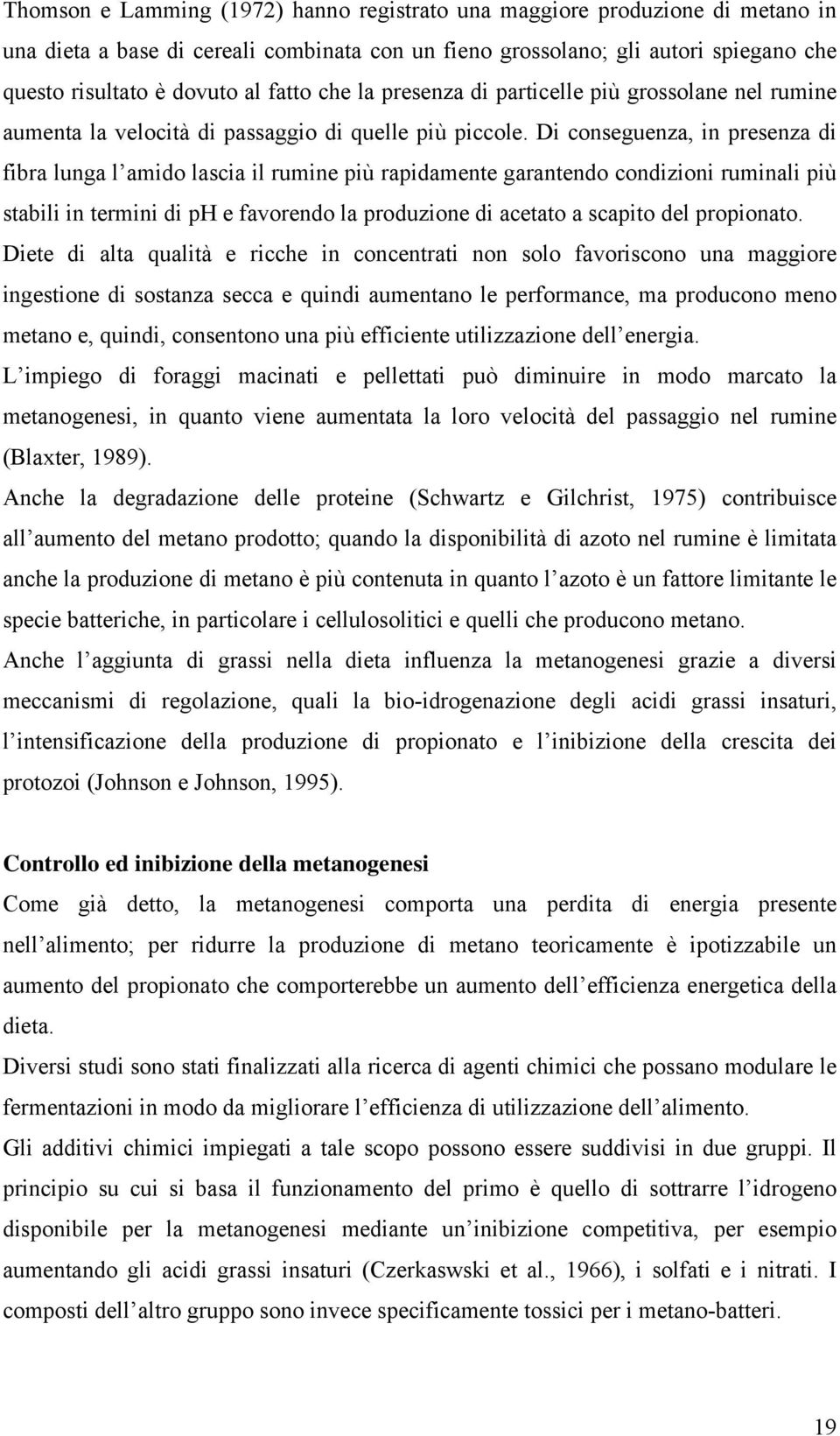 Di conseguenza, in presenza di fibra lunga l amido lascia il rumine più rapidamente garantendo condizioni ruminali più stabili in termini di ph e favorendo la produzione di acetato a scapito del