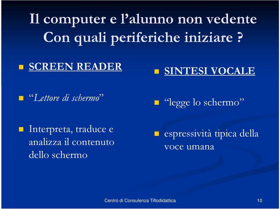 SCREEN READER Lettore di schermo Interpreta, traduce e