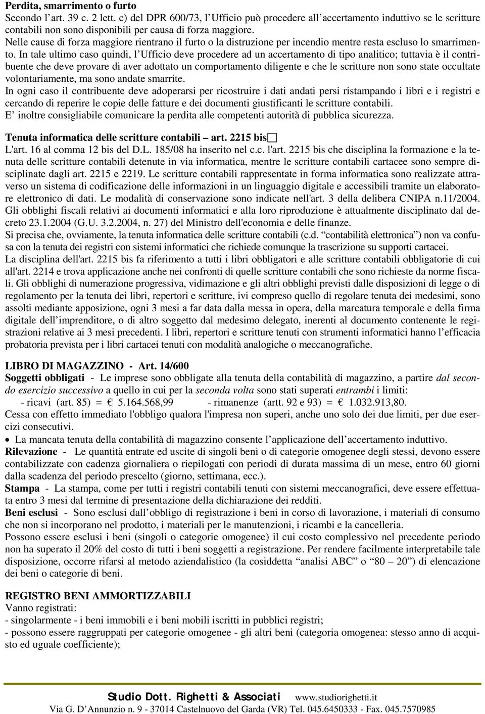 Nelle cause di forza maggiore rientrano il furto o la distruzione per incendio mentre resta escluso lo smarrimento.