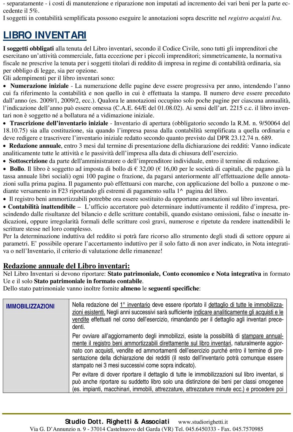 LIBRO INVENTARI I soggetti obbligati alla tenuta del Libro inventari, secondo il Codice Civile, sono tutti gli imprenditori che esercitano un attività commerciale, fatta eccezione per i piccoli