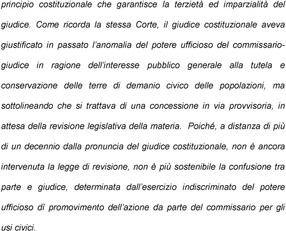 conservazione delle terre di demanio civico delle popolazioni, ma sottolineando che si trattava di una concessione in via provvisoria, in attesa della revisione legislativa della materia.