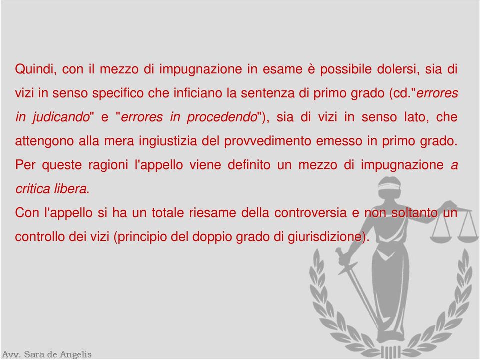 "errores in judicando" " e "errores" in procedendo"), sia di vizi in senso lato, che attengono alla mera ingiustizia del provvedimento