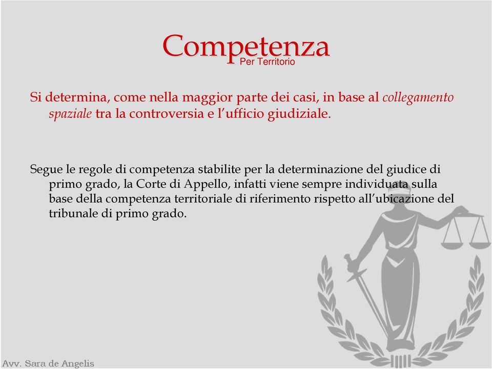 Segue le regole di competenza stabilite per la determinazione del giudice di primo grado, la Corte di