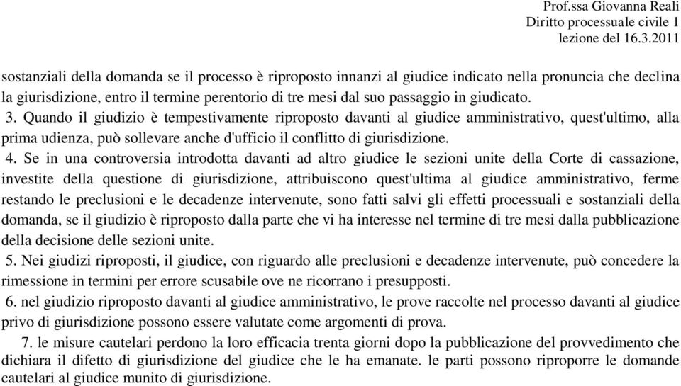 Se in una controversia introdotta davanti ad altro giudice le sezioni unite della Corte di cassazione, investite della questione di giurisdizione, attribuiscono quest'ultima al giudice