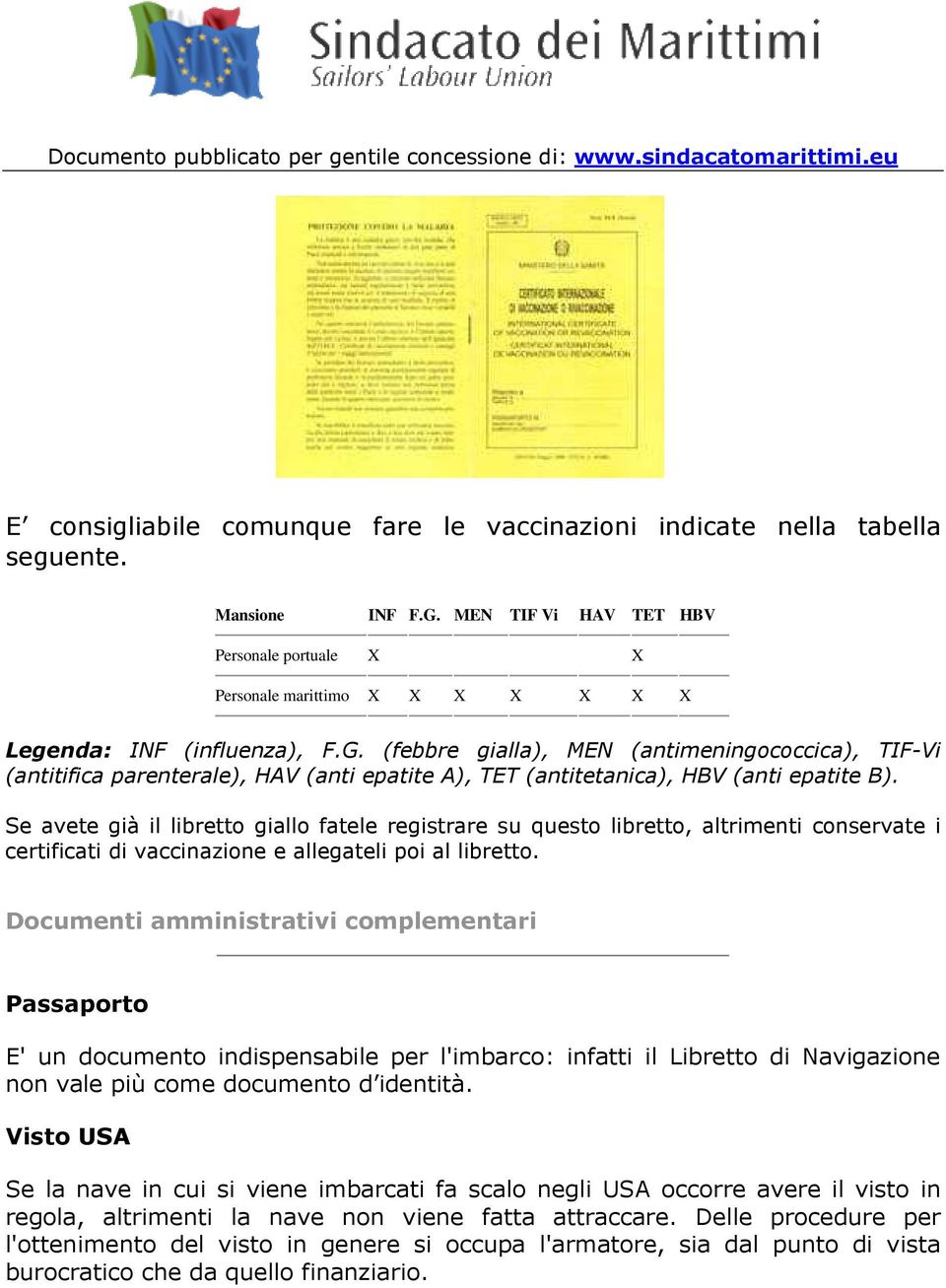 (febbre gialla), MEN (antimeningococcica), TIF-Vi (antitifica parenterale), HAV (anti epatite A), TET (antitetanica), HBV (anti epatite B).