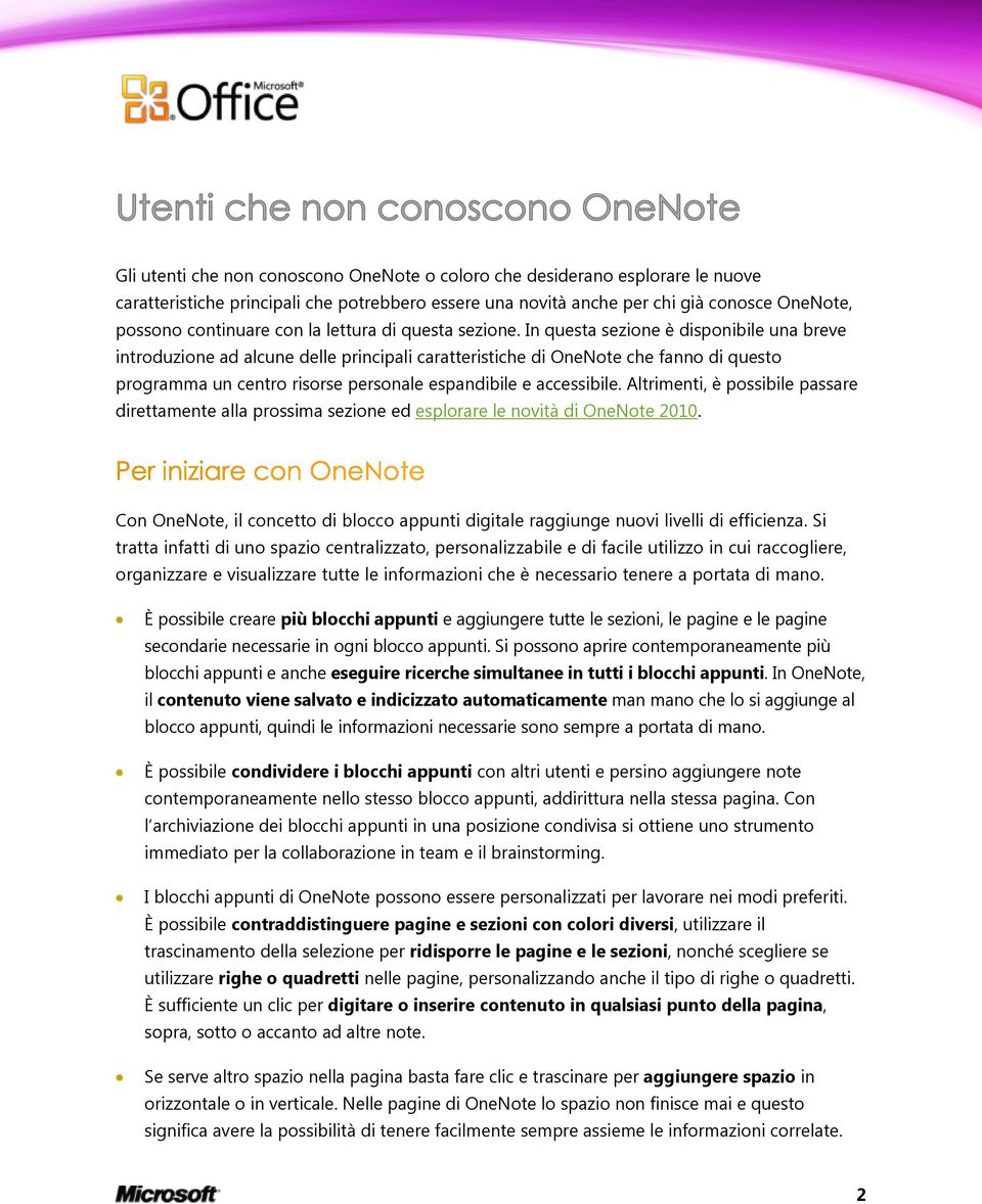 In questa sezione è disponibile una breve introduzione ad alcune delle principali caratteristiche di OneNote che fanno di questo programma un centro risorse personale espandibile e accessibile.