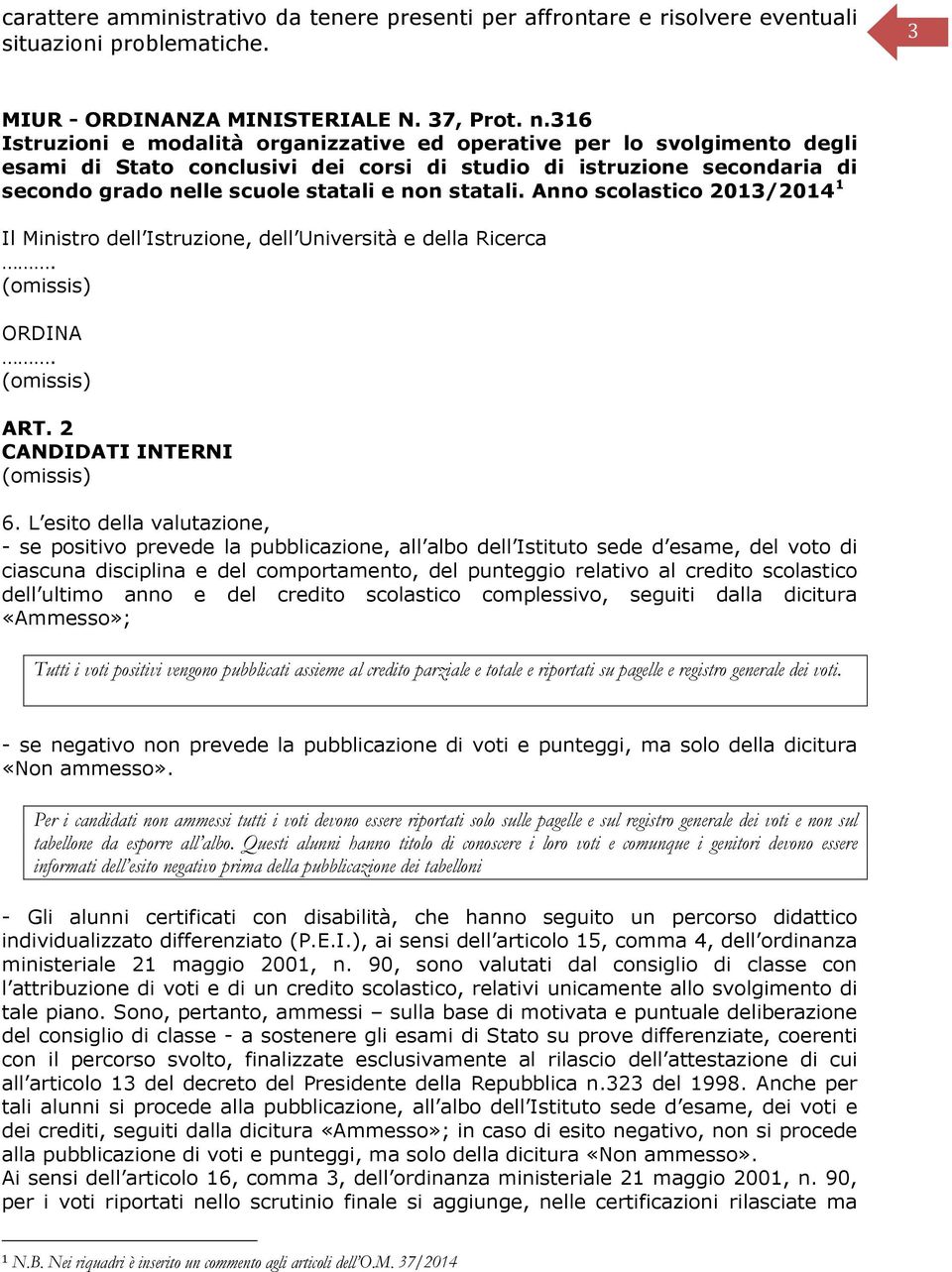 statali. Anno scolastico 2013/2014 1 Il Ministro dell Istruzione, dell Università e della Ricerca. ORDINA. ART. 2 CANDIDATI INTERNI 6.