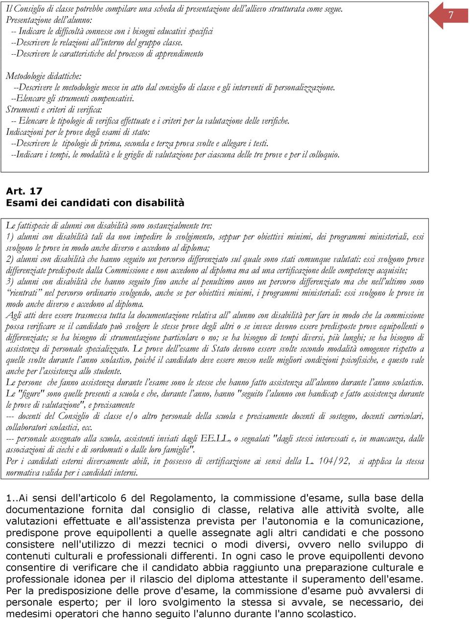 --Descrivere le caratteristiche del processo di apprendimento 7 Metodologie didattiche: --Descrivere le metodologie messe in atto dal consiglio di classe e gli interventi di personalizzazione.