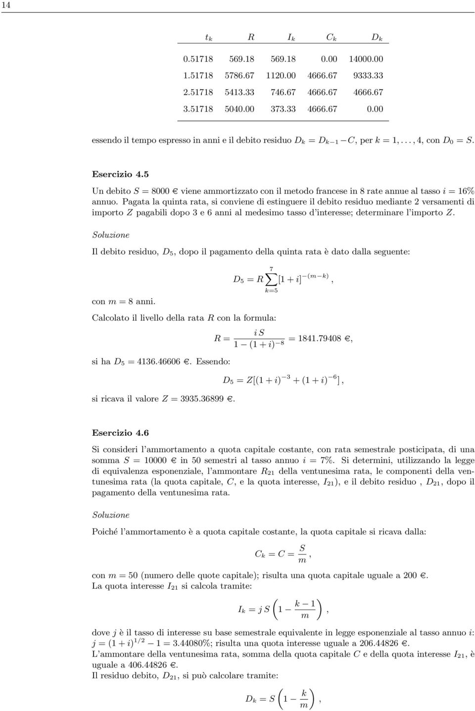 5 Un debito S = 8000 d viene ammortizzato con il metodo francese in 8 rate annue al tasso i = 6% annuo.