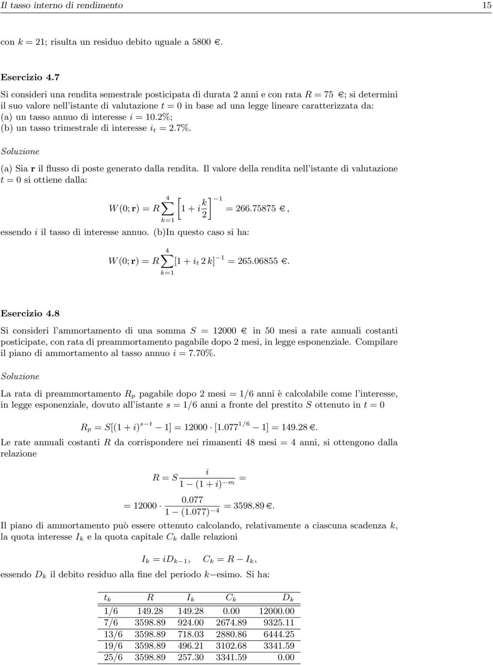 (a) un tasso annuo di interesse i = 0.2%; (b) un tasso trimestrale di interesse i t = 2.7%. (a) Sia r il flusso di poste generato dalla rendita.