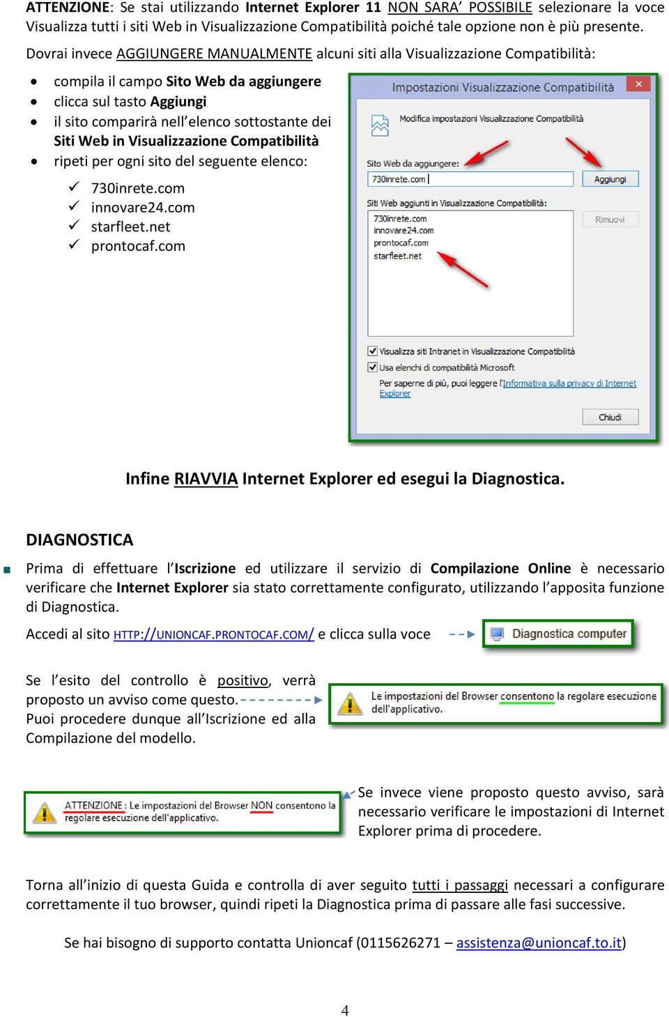 Siti Web in Visualizzazione Compatibilità ripeti per ogni sito del seguente elenco: 730inrete.com innovare24.com starfleet.net prontocaf.com Infine RIAVVIA Internet Explorer ed esegui la Diagnostica.